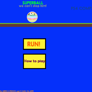 SUPERBALL:  We can't stop him! V. 2.0