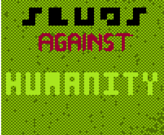 Slugs against Humanity