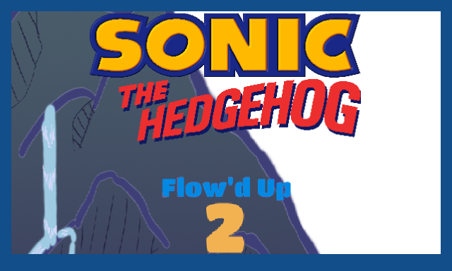 Sonic The Hedgehog - Flow'd Up 2 (BROKEN!! Download the GameJolt Version!!)