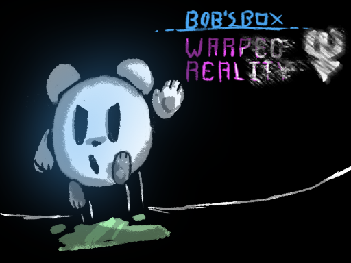 Copy of Bob's Box: Warped Reality